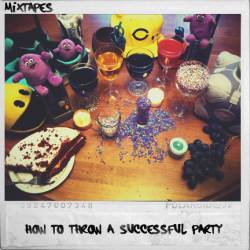 Mixtapes : How to Throw a Successful Party